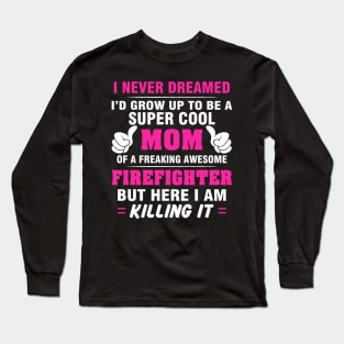 FIREFIGHTER Mom  – Super Cool Mom Of Freaking Awesome FIREFIGHTER Long Sleeve T-Shirt